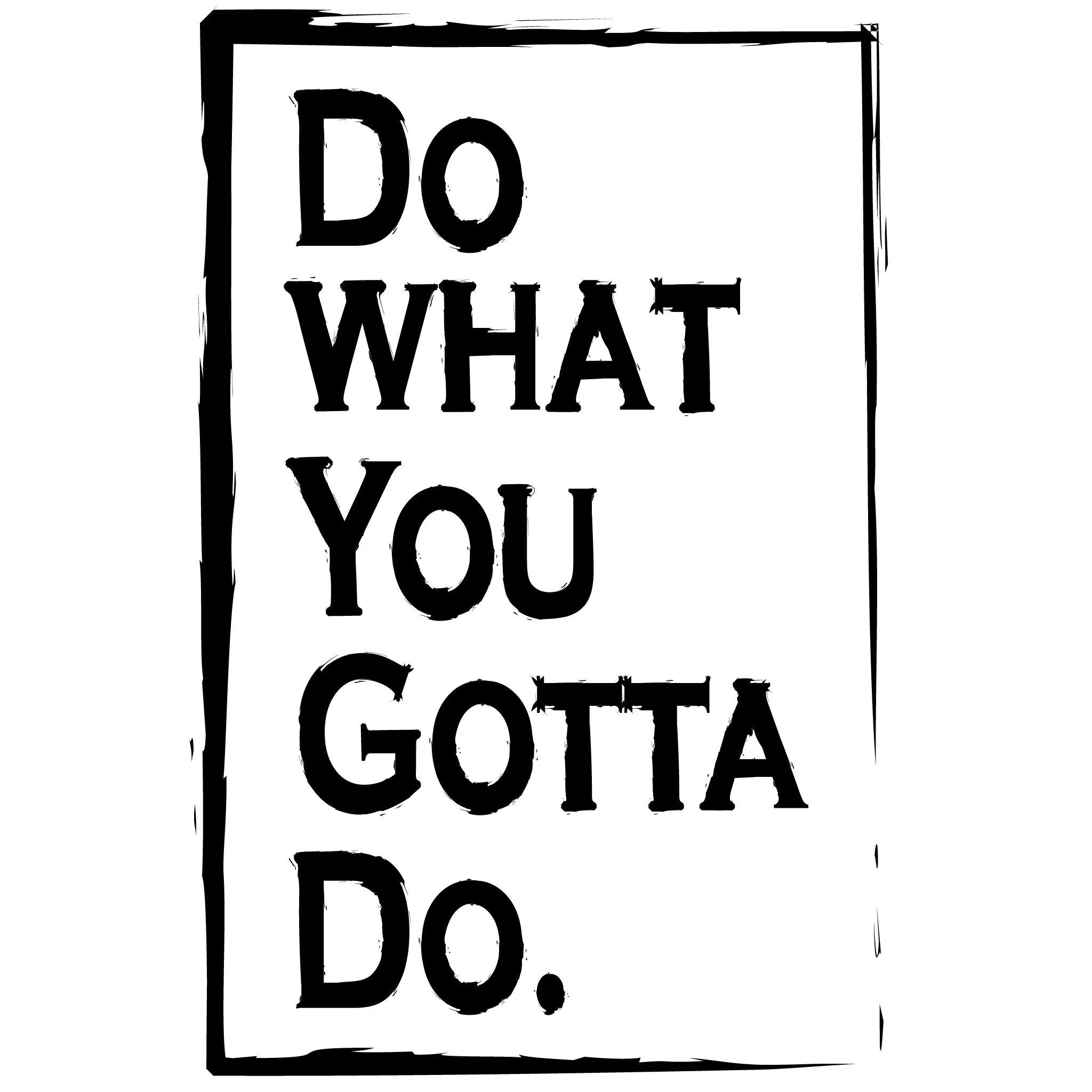 Do What You Gotta Do