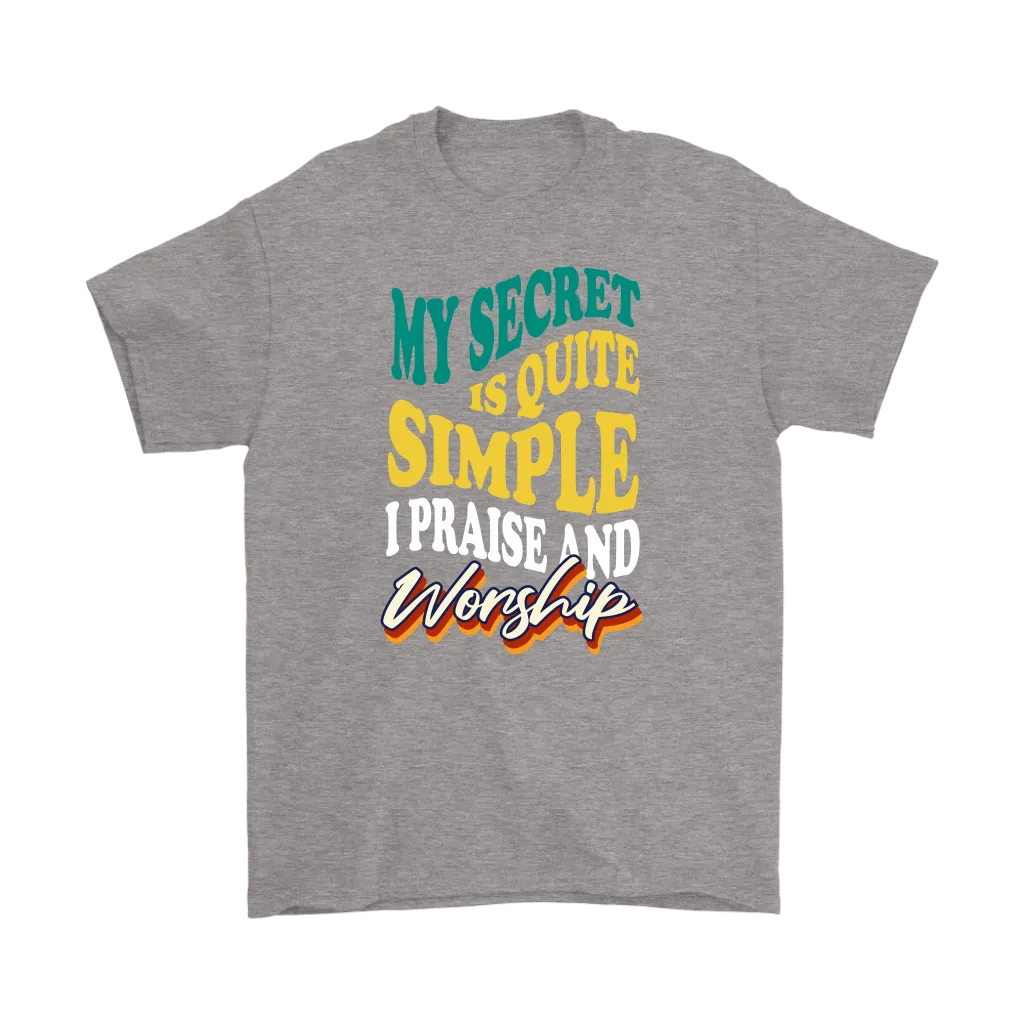 My Secret Is Quite Simple... I Praise And Worship Men's T-Shirt Part 2