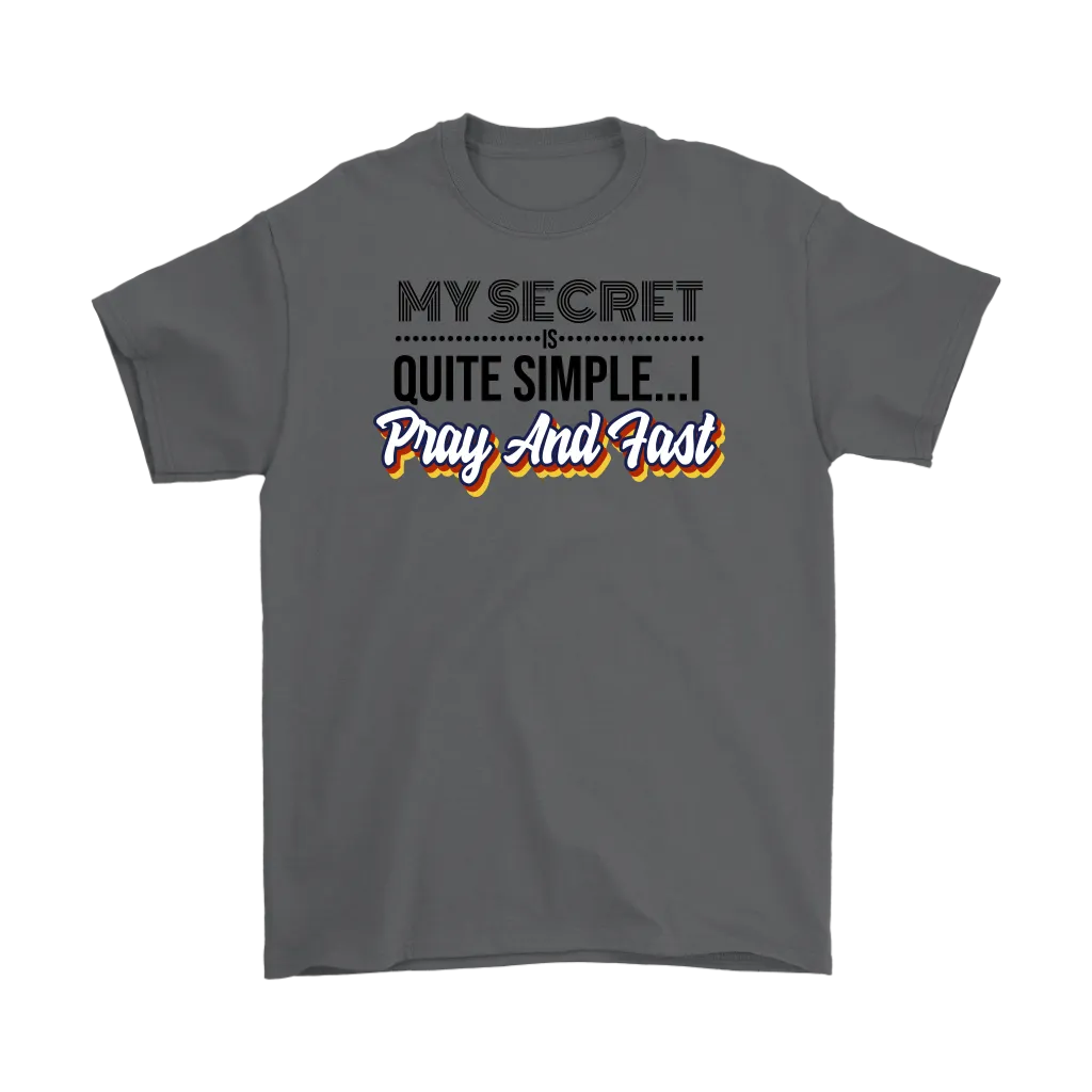 My Secret Is Quite Simple... I Pray And Fast Men's T-Shirt Part 1