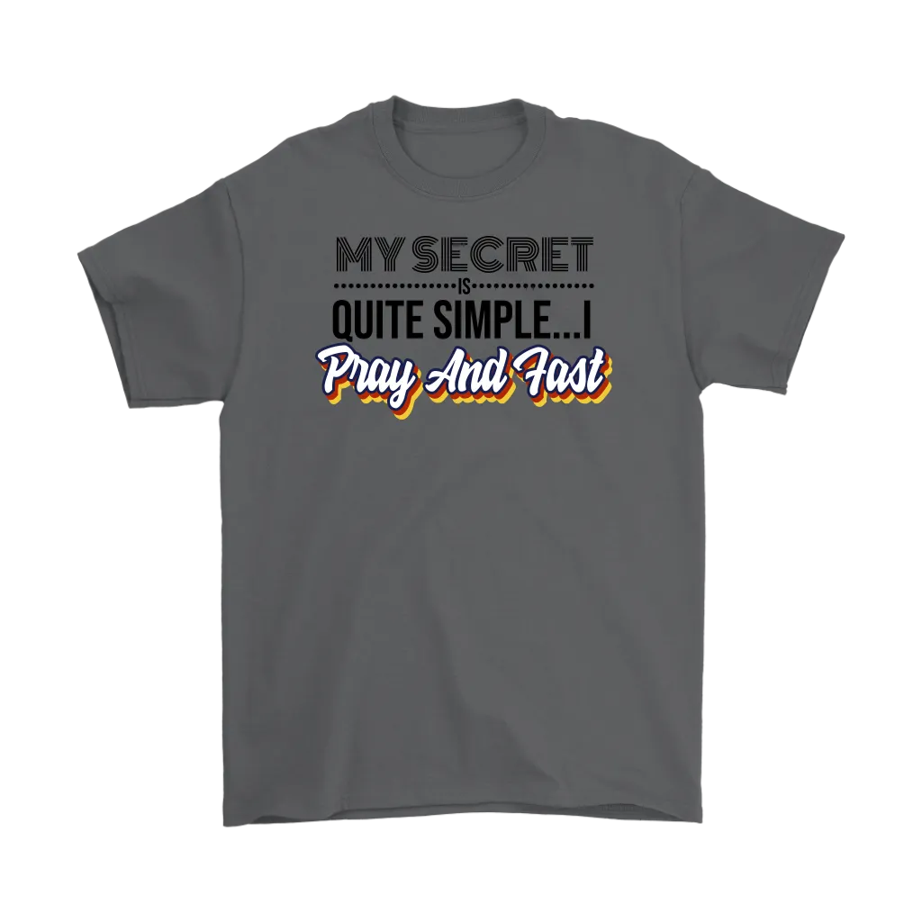 My Secret Is Quite Simple... I Pray And Fast Men's T-Shirt Part 1