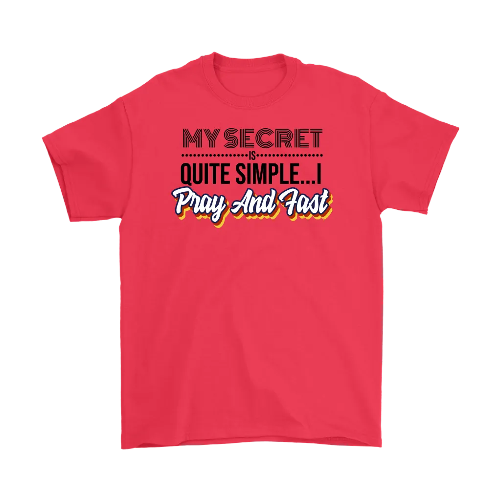 My Secret Is Quite Simple... I Pray And Fast Men's T-Shirt Part 1