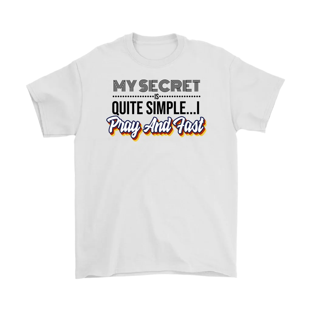 My Secret Is Quite Simple... I Pray And Fast Men's T-Shirt Part 1