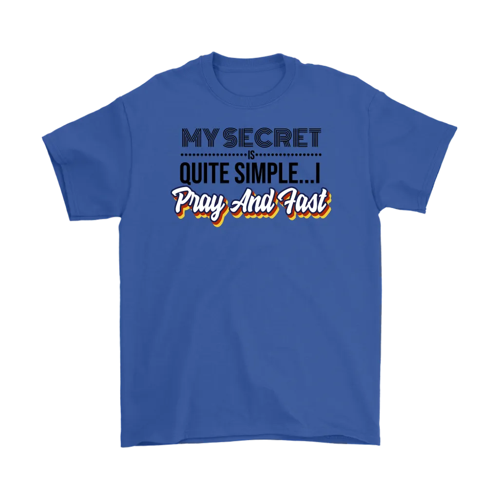 My Secret Is Quite Simple... I Pray And Fast Men's T-Shirt Part 1