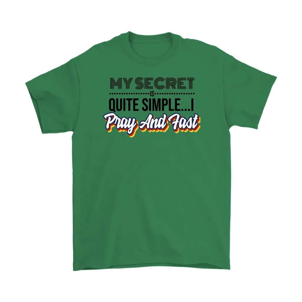 My Secret Is Quite Simple... I Pray And Fast Men's T-Shirt Part 1