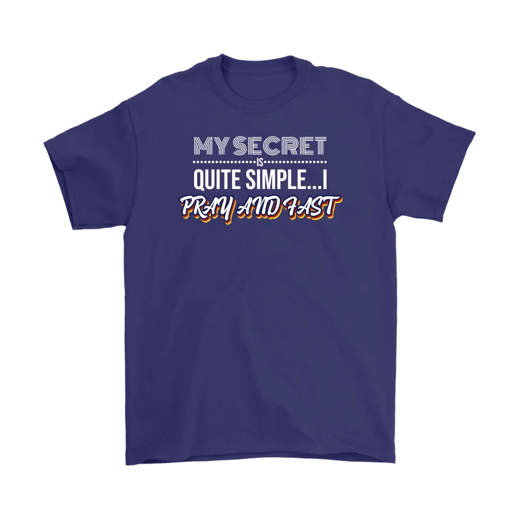 My Secret Is Quite Simple... I Pray And Fast Men's T-Shirt Part 2