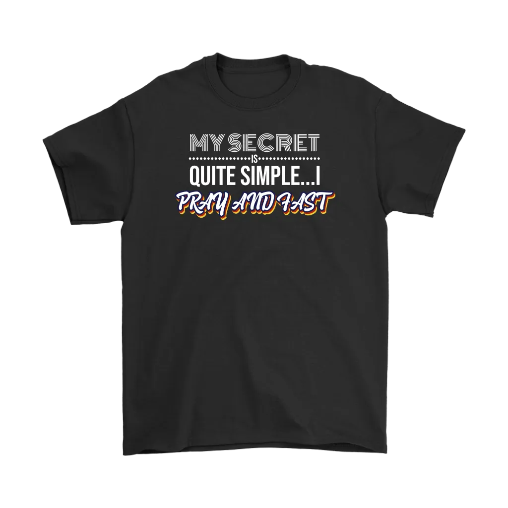My Secret Is Quite Simple... I Pray And Fast Men's T-Shirt Part 2