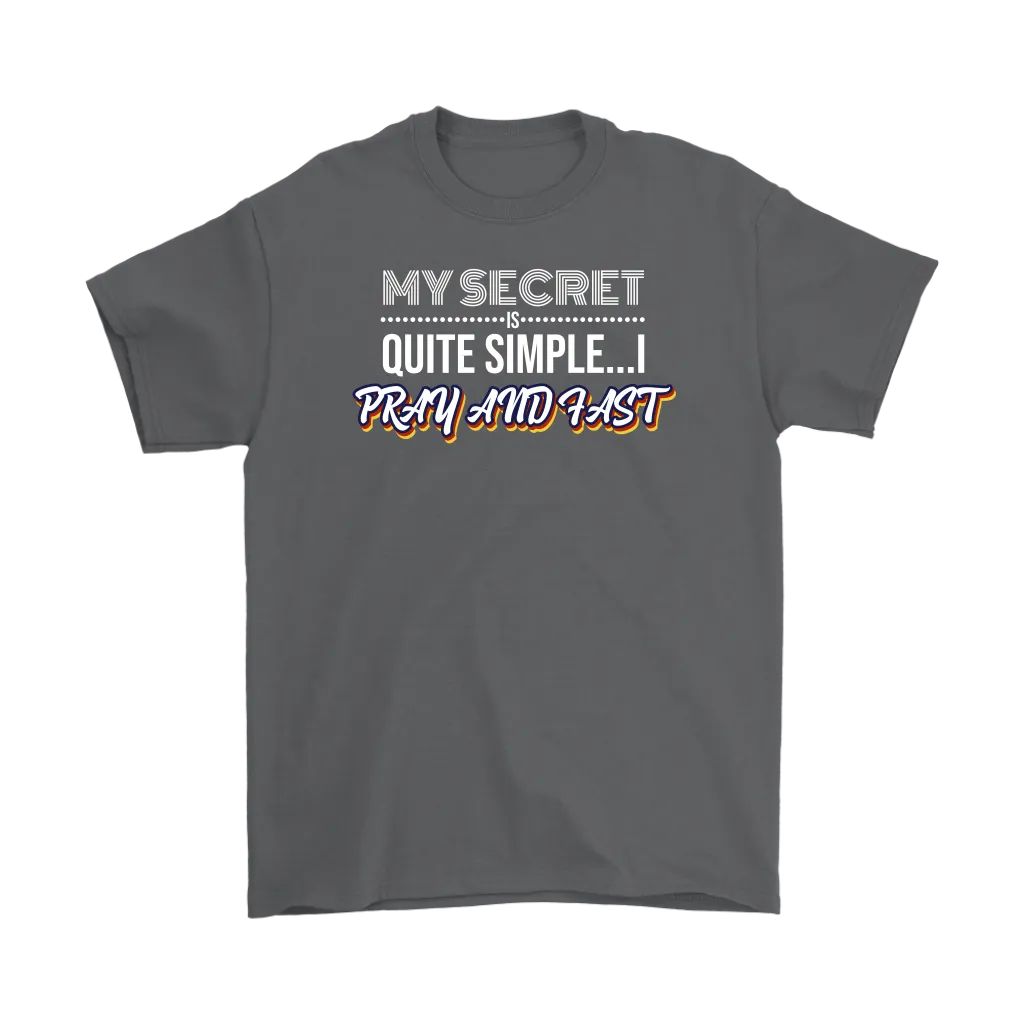 My Secret Is Quite Simple... I Pray And Fast Men's T-Shirt Part 2