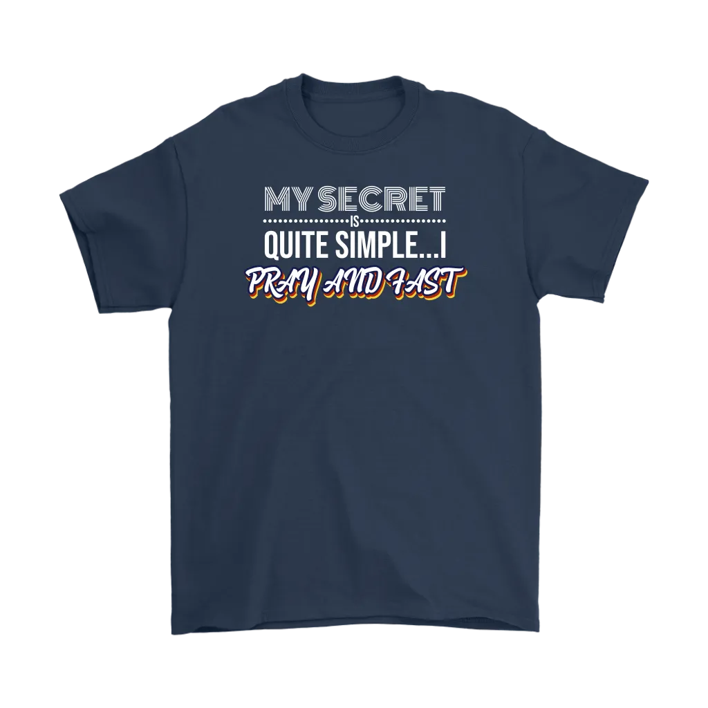 My Secret Is Quite Simple... I Pray And Fast Men's T-Shirt Part 2