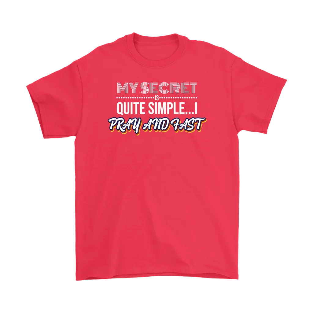 My Secret Is Quite Simple... I Pray And Fast Men's T-Shirt Part 2