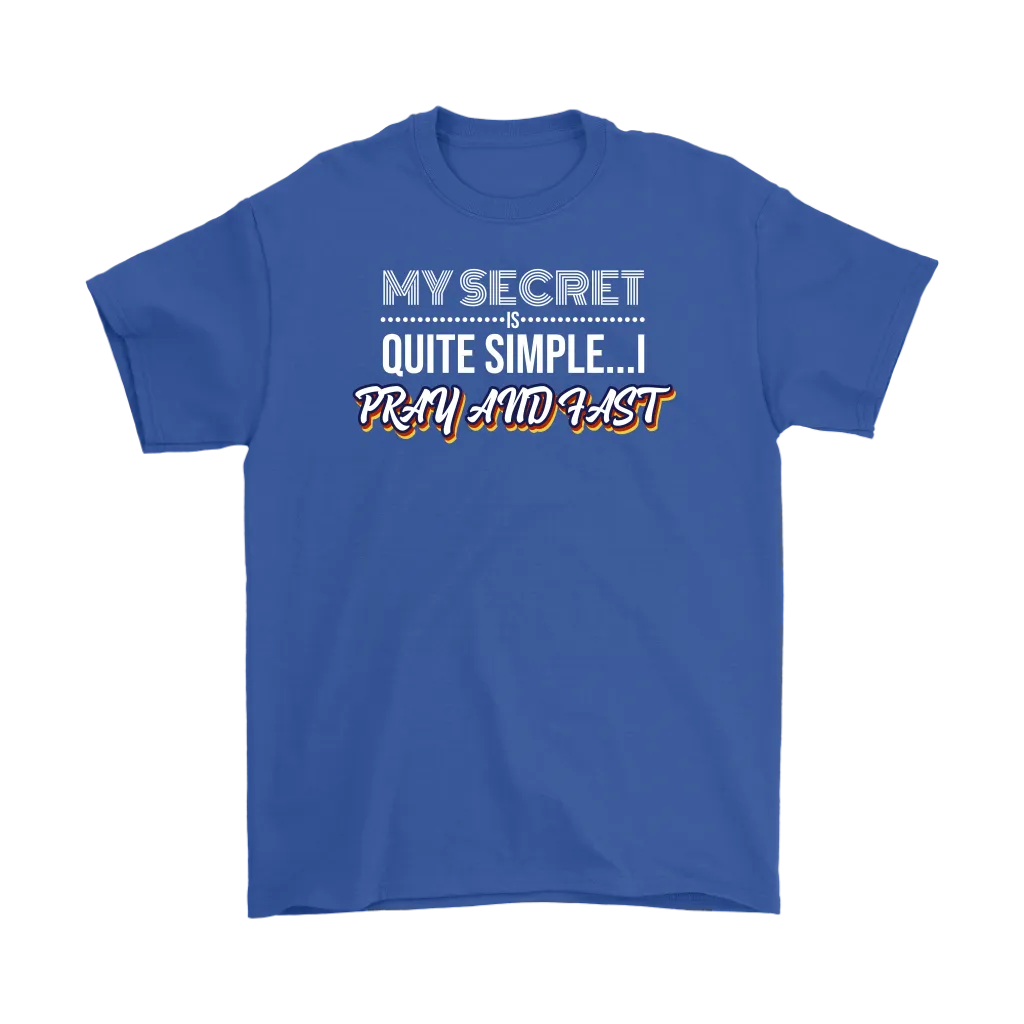 My Secret Is Quite Simple... I Pray And Fast Men's T-Shirt Part 2