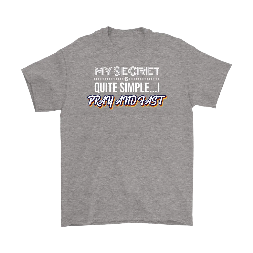 My Secret Is Quite Simple... I Pray And Fast Men's T-Shirt Part 2